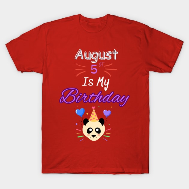 August 5 st is my birthday T-Shirt by Oasis Designs